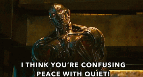 A Robot With The Words " I Think You 'Re Confusing Peace With Quiet " GIF