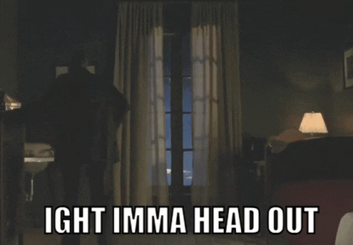 A Room With A Window And The Words Ight Imma Head Out Above It GIF