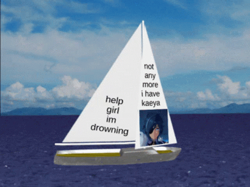 A Sailboat With The Words Not Any More I Have Kaeya Help Girl Im Drowning GIF