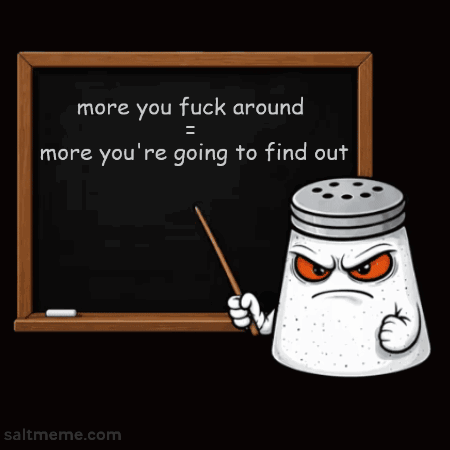 A Salt Shaker Is Pointing At A Blackboard That Says More You Fuck Around GIF