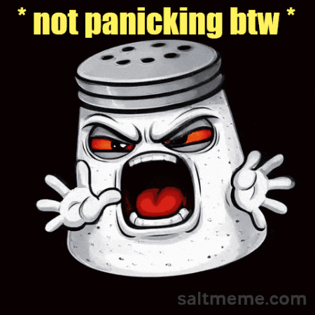 A Salt Shaker With An Angry Face And The Words " Not Panicking Btw " Above It GIF