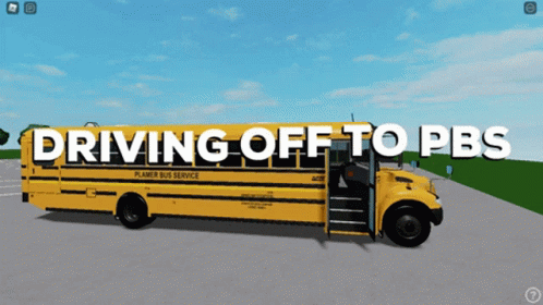 A School Bus With The Words " Driving Off To Pbs " On The Side GIF