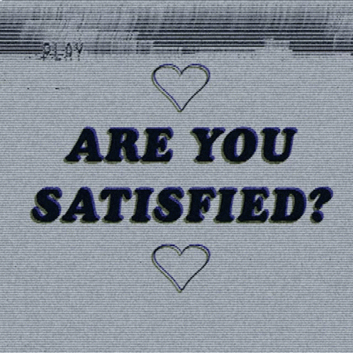 A Screen That Says " Are You Satisfied " With A Heart GIF