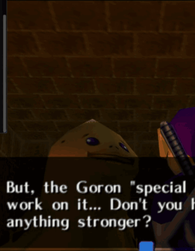A Screenshot Of A Video Game Says But The Goron Special Work On It Don 'T You Anything Stronger GIF