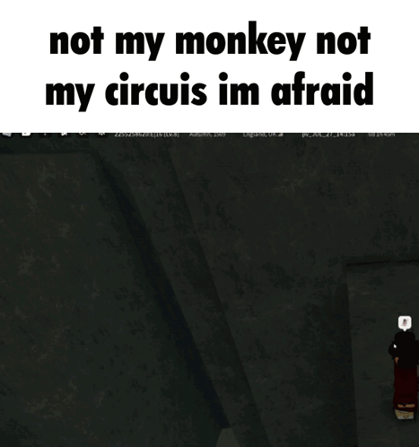 A Screenshot Of A Video Game Says Not My Monkey Not My Circus Im Afraid GIF