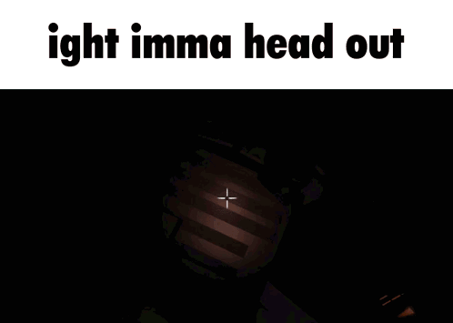 A Screenshot Of A Video Game That Says ' Ight Imma Head Out ' On It GIF