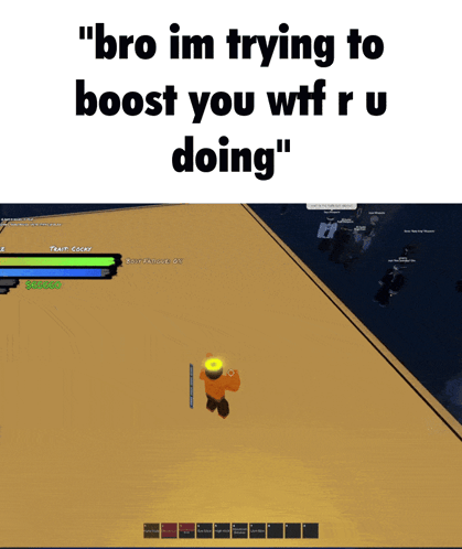 A Screenshot Of A Video Game With The Words " Bro Im Trying To Boost You Wtf Ru Doing " GIF