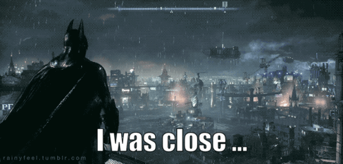 A Screenshot Of A Video Game With The Words I Was Close At The Bottom GIF