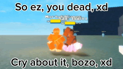 A Screenshot Of A Video Game With The Words " So Ez You Dead Xd Cry About It Bozo Xd " GIF