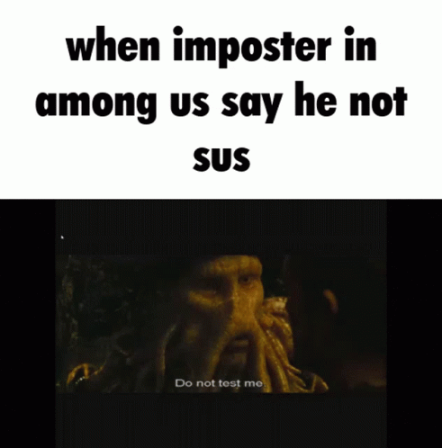 A Screenshot Of A Video That Says " When Imposter In Among Us Say He Not Sus Do Not Test Me " GIF