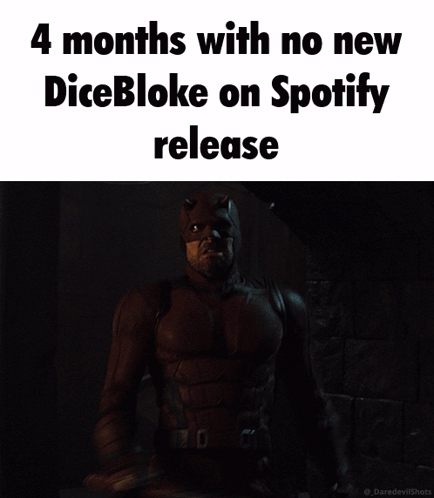 A Screenshot Of Daredevil Screaming With The Words " 4 Months With No New Dicebloke On Spotify Release " GIF