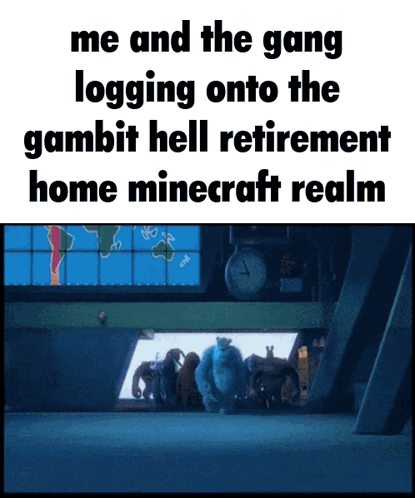 A Screenshot Of Monsters Inc With The Caption Me And The Gang Logging Onto The Gambit Hell Retirement Home Minecraft Rea GIF