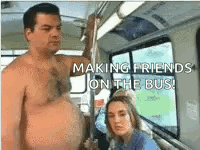 A Shirtless Man Is Making Friends On The Bus GIF