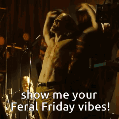 A Shirtless Man Is Singing Into A Microphone With The Words Show Me Your Feral Friday Vibes GIF