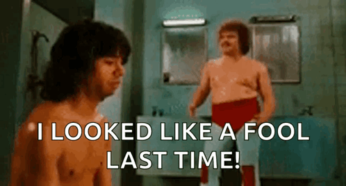 A Shirtless Man Is Standing Next To Another Shirtless Man In A Bathroom And Saying I Looked Like A Fool Last Time GIF