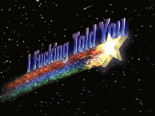 A Shooting Star With The Words " Fucking Told You " Written Above It GIF
