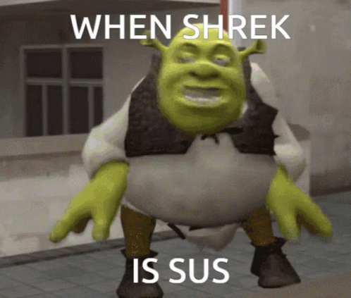 A Shrek Meme That Says When Shrek Is Sus On It GIF