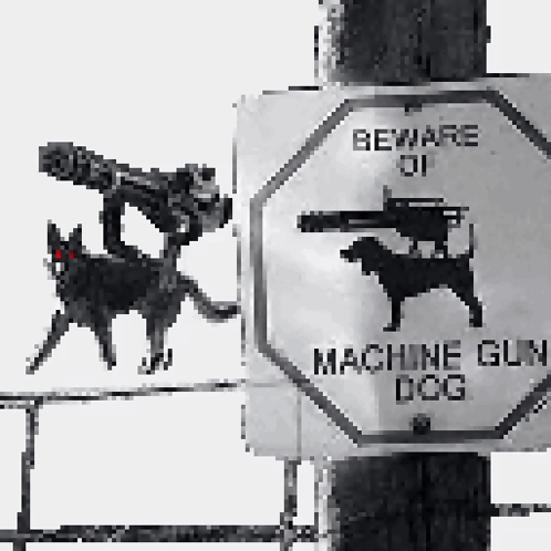 A Sign On A Pole That Says Beware Of Machine Gun Dogs GIF