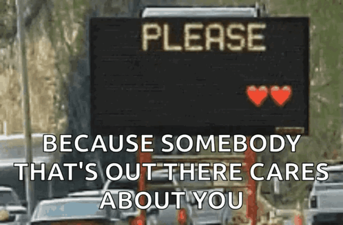 A Sign On The Side Of A Road Says Please Because Somebody That 'S Out There Cares About You GIF