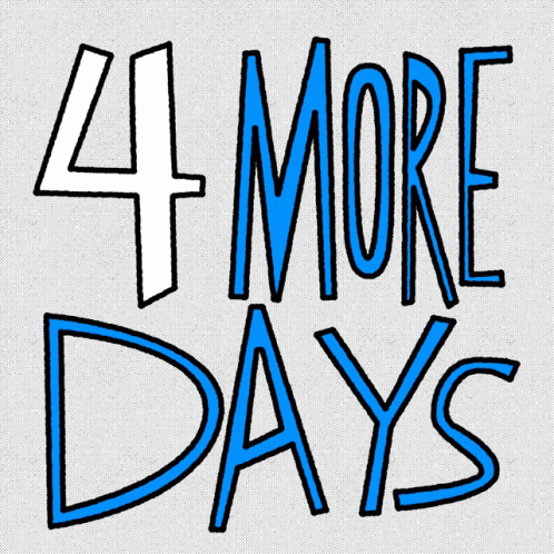 A Sign That Says " 4 More Days " In Blue Letters GIF