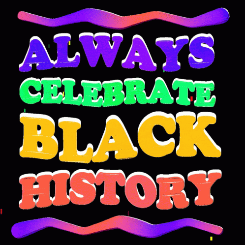 A Sign That Says Always Celebrate Black History On A Black Background GIF