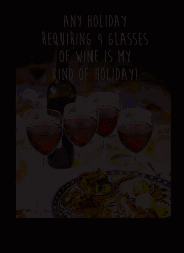 A Sign That Says " Any Holiday Requiring 4 Glasses Of Wine Is My Kind Of Holiday ! " GIF