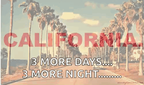 A Sign That Says California 3 More Days ... 3 More Night . GIF