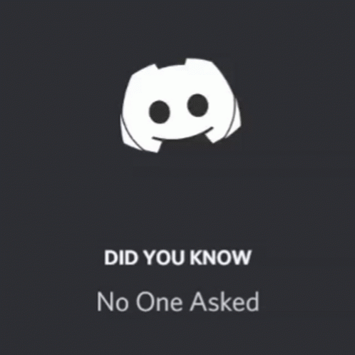 A Sign That Says Did You Know No One Asked With A Smiley Face GIF
