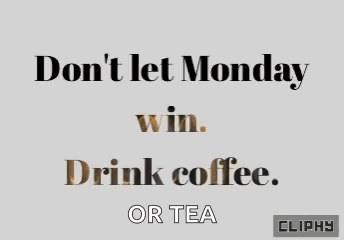 A Sign That Says " Don 'T Let Monday Win Drink Coffee Or Tea " GIF