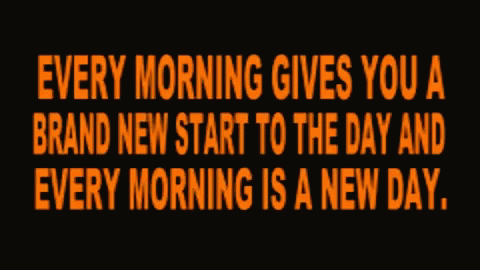A Sign That Says " Every Morning Gives You A Brand New Start To The Day And Every Morning Is A New Day " GIF