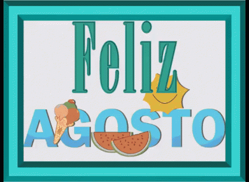 A Sign That Says Feliz Agosto With An Ice Cream Cone And Slices Of Watermelon GIF