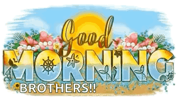 A Sign That Says `` Good Morning Brothers ! '' With Flowers And A Sun In The Background . GIF