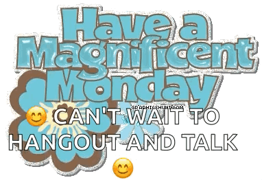 A Sign That Says Have A Magnificent Monday Can T Wait To Hangout And Talk GIF