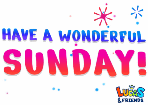 A Sign That Says Have A Wonderful Sunday And Lucas & Friends GIF