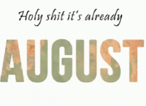 A Sign That Says Holy Shit It 'S Already August With Flowers On It GIF