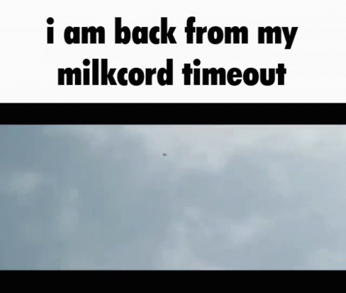A Sign That Says I Am Back From My Milkcord Timeout With A Picture Of A Cloudy Sky GIF