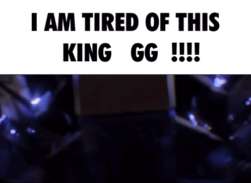 A Sign That Says I Am Tired Of This King Gg !!! GIF