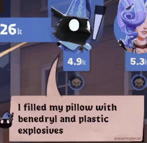 a sign that says ' i filled my pillow with benediryl and plastic explosives '