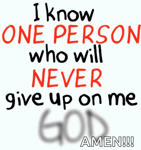 A Sign That Says I Know One Person Who Will Never Give Up On Me Amen GIF