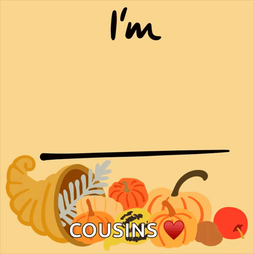 A Sign That Says I 'M Thankful For Cousins With A Cornucopia Of Pumpkins GIF