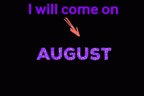 A Sign That Says " I Will Come On August " On It GIF