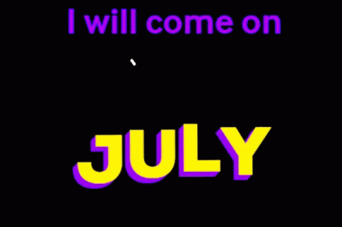 A Sign That Says " I Will Come On July " On It GIF