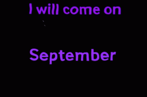 a sign that says " i will come on september " on a black background