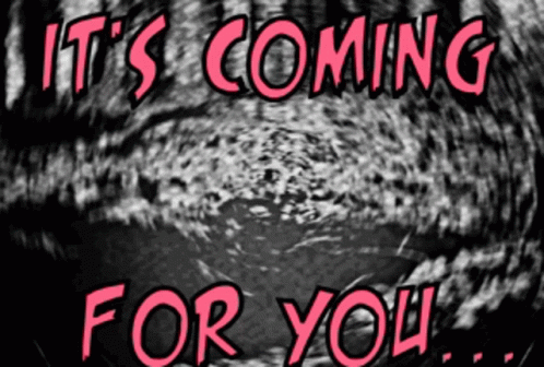 A Sign That Says It 'S Coming For You On It GIF