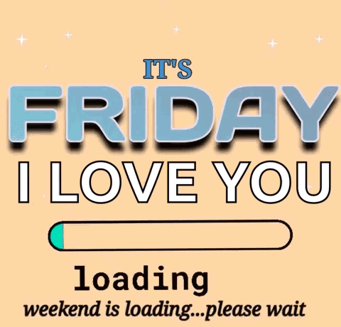 A Sign That Says It 'S Friday I Love You Loading Weekend Is Loading Please Wait GIF