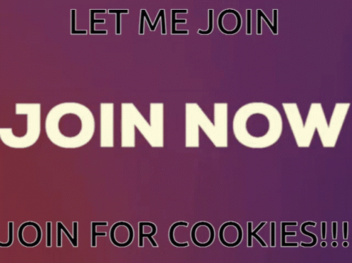A Sign That Says Let Me Join Join Now Join For Cookies !!! GIF