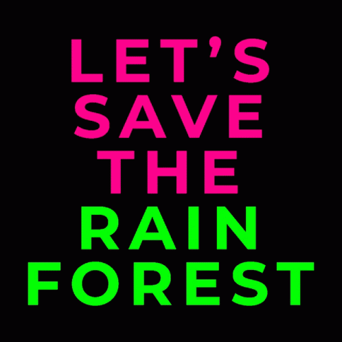 A Sign That Says Let 'S Save The Rain Forest In Pink And Green GIF