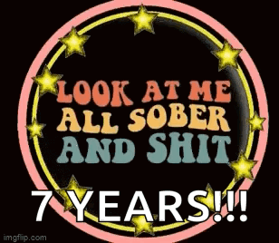 A Sign That Says Look At Me All Sober And Shit 7 Years ! GIF