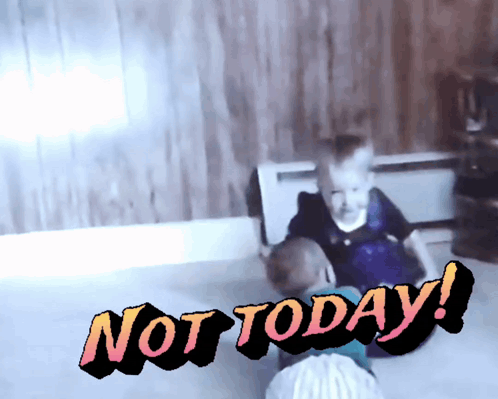 A Sign That Says " Not Today " On It With Two Children GIF