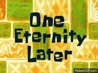 A Sign That Says One Eternity Later On A Wall GIF